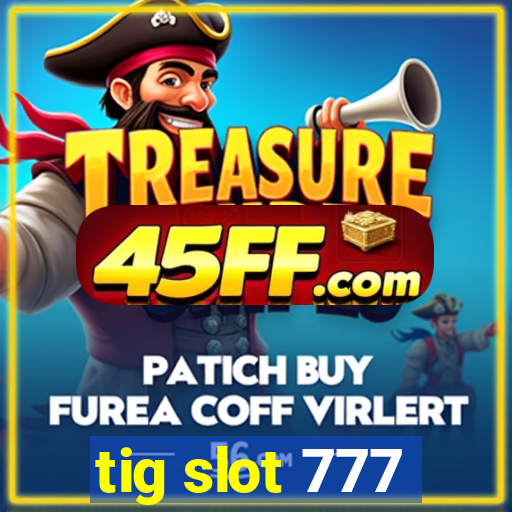 tig slot 777